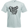 Tricou unisex, Bumbac 100%, Grafica PrintStyle "Never Give Up"